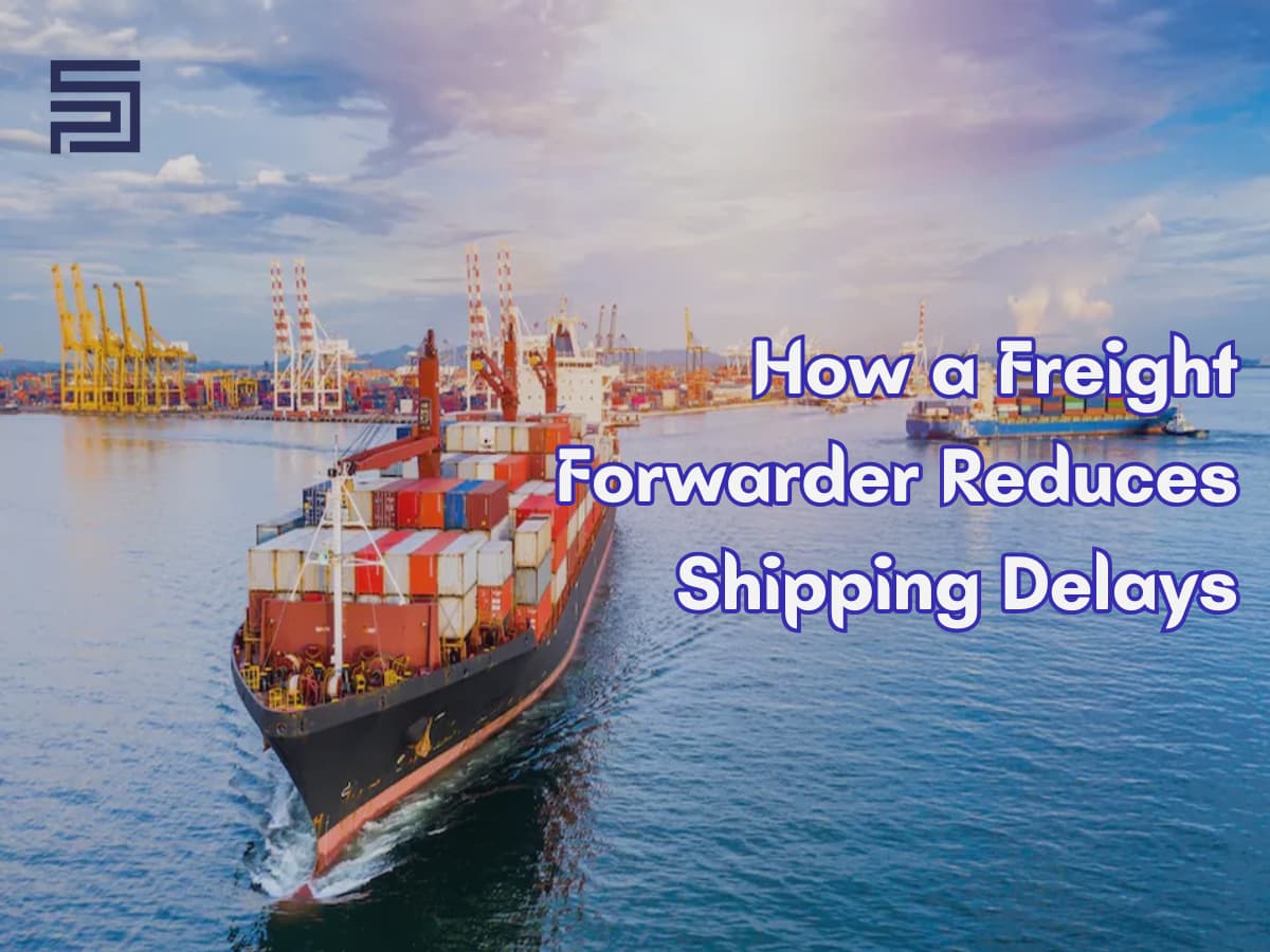 How a Freight Forwarder Reduces Shipping Delays
